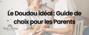 Le Doudou idéal : Guide de choix pour les Parents