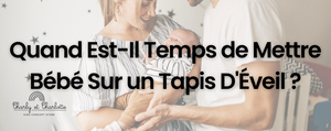 Quand Est-Il Temps de Mettre Bébé Sur un Tapis D'Éveil ?