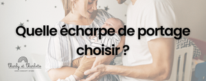 Quelle écharpe de portage choisir ?