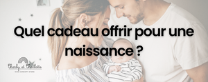 Quel Cadeau Offrir pour une Naissance ?