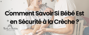 Comment Savoir Si Bébé Est en Sécurité à la Crèche ?