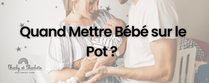 Quand Mettre Bébé sur le Pot ? Comment le Potty-Training peut être facile et amusant