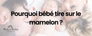 Pourquoi bébé tire sur le mamelon ?