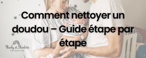 Comment nettoyer un doudou – Guide étape par étape