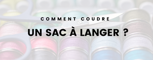 Comment coudre un sac à langer ?