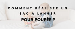 Comment réaliser un sac à langer pour poupée ?